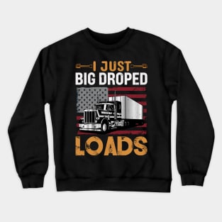 I Just Dropped a Big Load Funny Retired Trucker Crewneck Sweatshirt